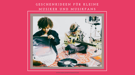 GESCHENKIDEEN FÜR KLEINE MUSIKER UND MUSIKFANS